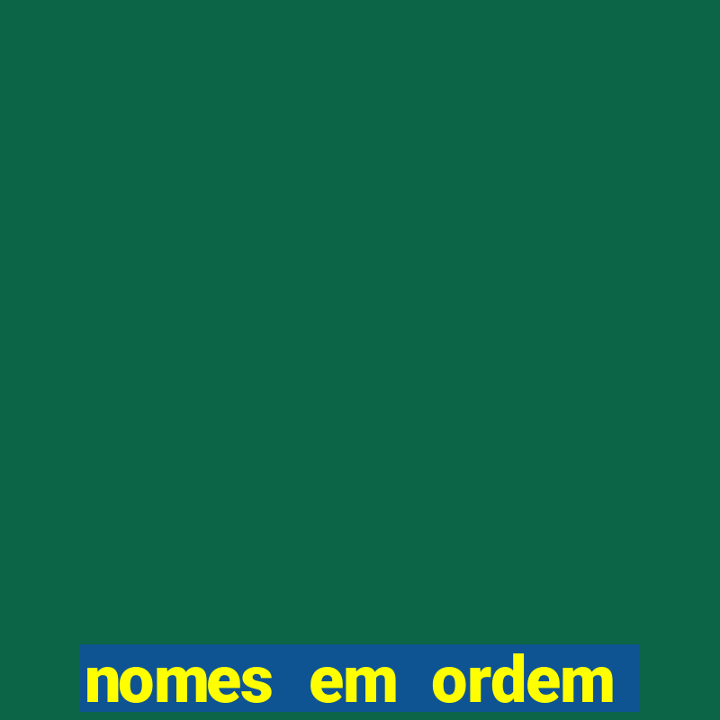 nomes em ordem alfabetica de a a z